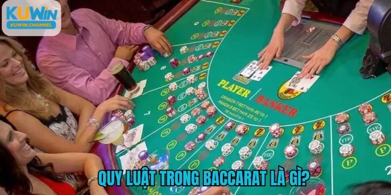 Quy luật trong Baccarat là gì cần được tìm hiểu kỹ trước khi tham gia