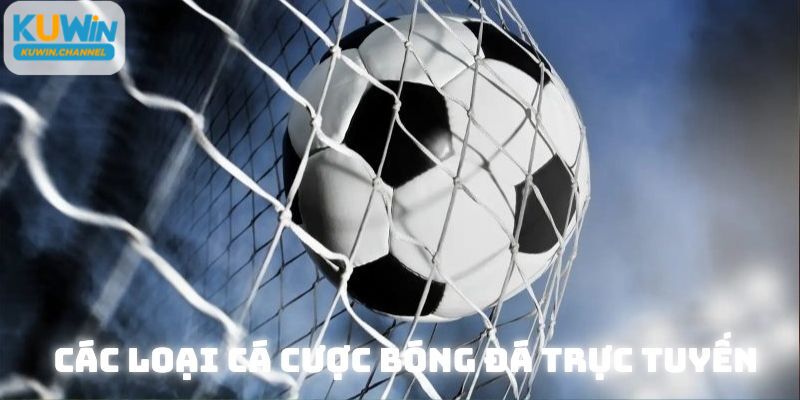 Cá cược bóng đá trực tuyến đa dạng loại kèo