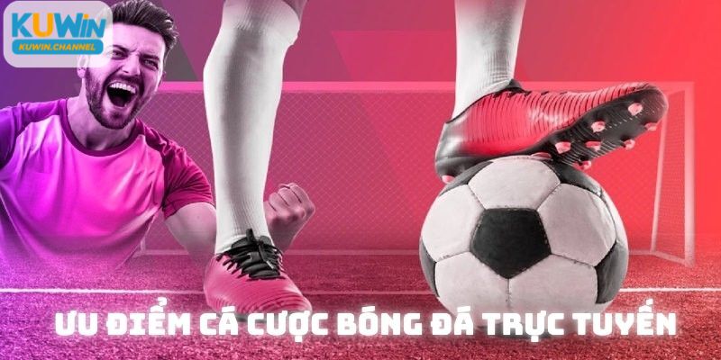 Điểm mạnh của cá cược bóng đá trực tuyến Kuwin