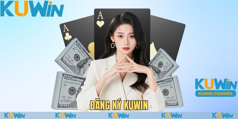 Các bước đăng ký Kuwin dễ dàng