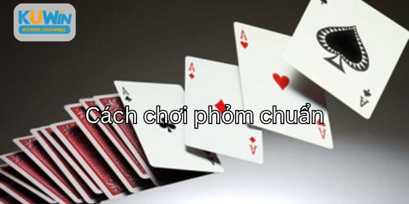 Cách chơi phỏm chuẩn miền Bắc