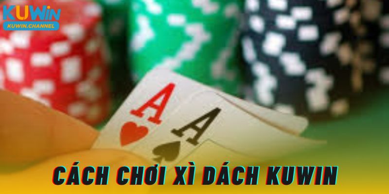 Cách chơi xì dách Kuwin