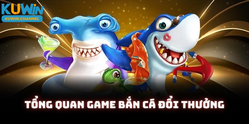 Tìm hiểu cơ bản về game bắn cá đổi thưởng ở Kuwin