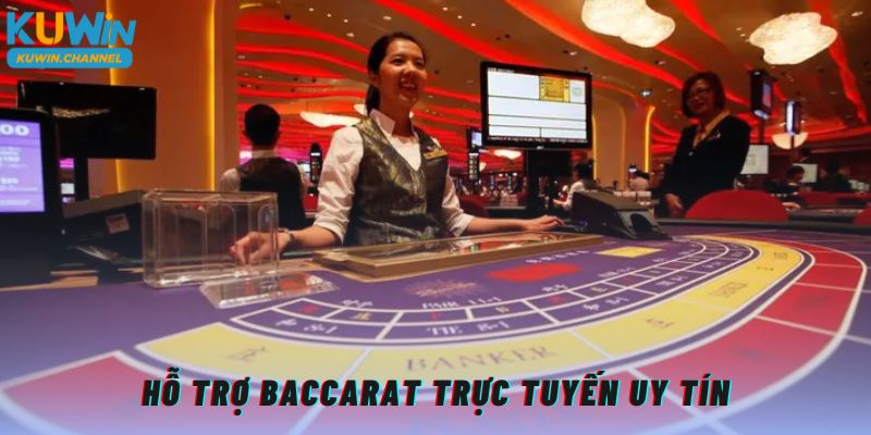 Hỗ trợ CSKH Baccarat trực tuyến uy tín từ Kuwin