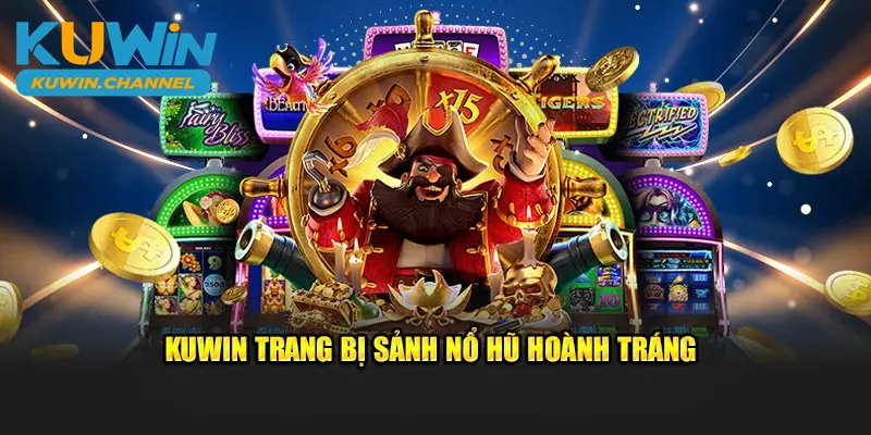Kuwin trang bị sảnh nổ hũ hoành tráng