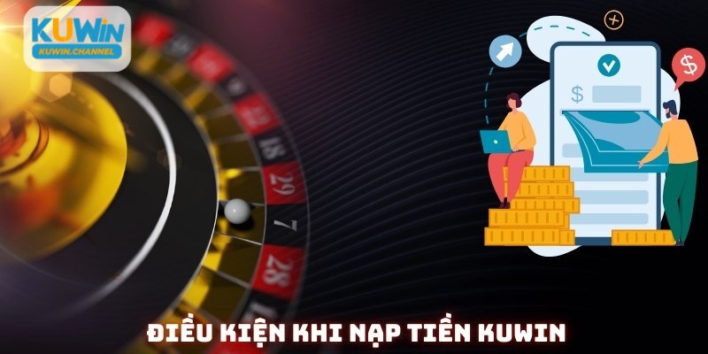 Điều kiện khi nạp tiền Kuwin