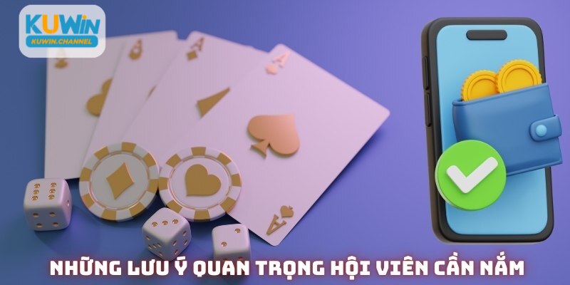 Nạp tiền Kuwin có những lưu ý quan trọng hội viên cần nắm