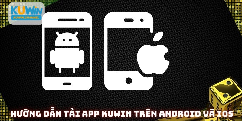 Hướng dẫn tải app Kuwin trên hai hệ điều hành Android và iOS