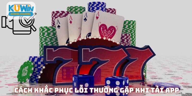 Cách khắc phục lỗi thường gặp khi tải app Kuwin