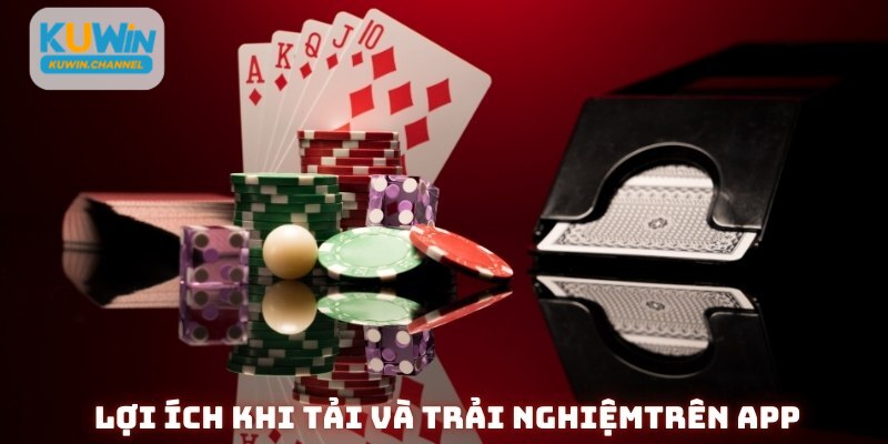 Lợi ích nổi bật khi tải app Kuwin và trải nghiệm cá cược