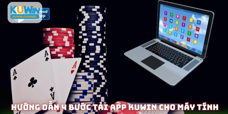 Hướng dẫn 4 bước tải app Kuwin cho máy tính